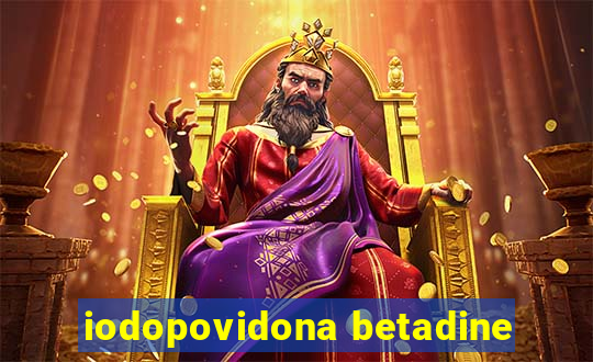 iodopovidona betadine